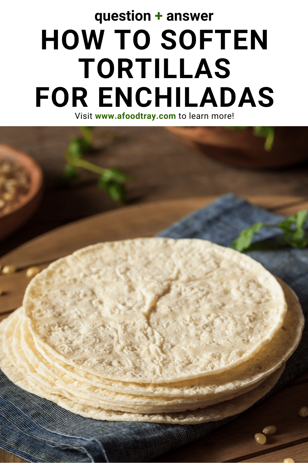 How to soften corn tortillas for enchiladas 